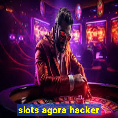 slots agora hacker